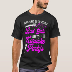 Karaoke Singer Good Girls Go To Heaven Bad Girls G T-Shirt