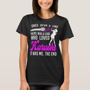 Karaoke Singer Once Upon A Time There Was A Girl W T-Shirt