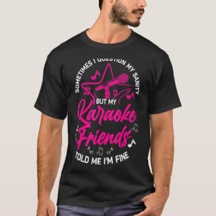 Karaoke Singer Sometimes I Question My Sanity But T-Shirt
