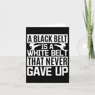 Karate A Black Belt Is A White Belt That Never Gav Card