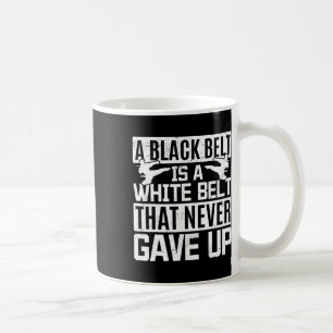 Karate A Black Belt Is A White Belt That Never Gav Coffee Mug