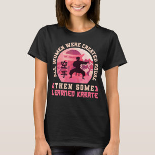 Karate Black Belt Gi Uniform All Women Were Create T-Shirt