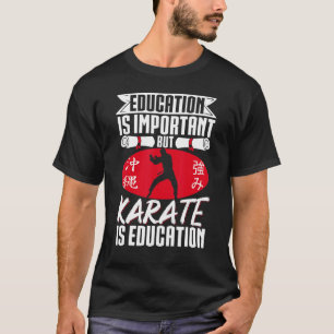 Karate Black Belt Gi Uniform  Education Is Importa T-Shirt