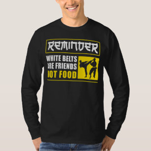 Karate Black Belt Gi Uniform Reminder White Belts T-Shirt
