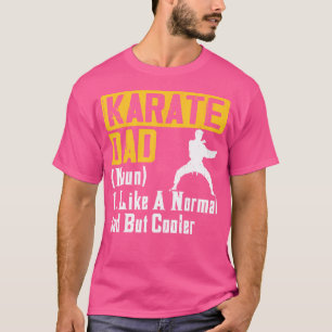 Karate Dad Like A Normal Dad But Cooler Father'S D T-Shirt