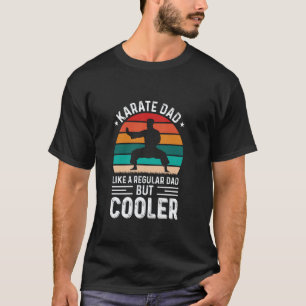 Karate Dad Like A Regular Dad But Cooler For Fathe T-Shirt