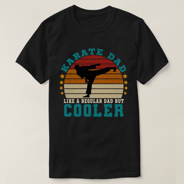 Karate Dad Like a Regular Dad But Cooler T-Shirt (Design Front)