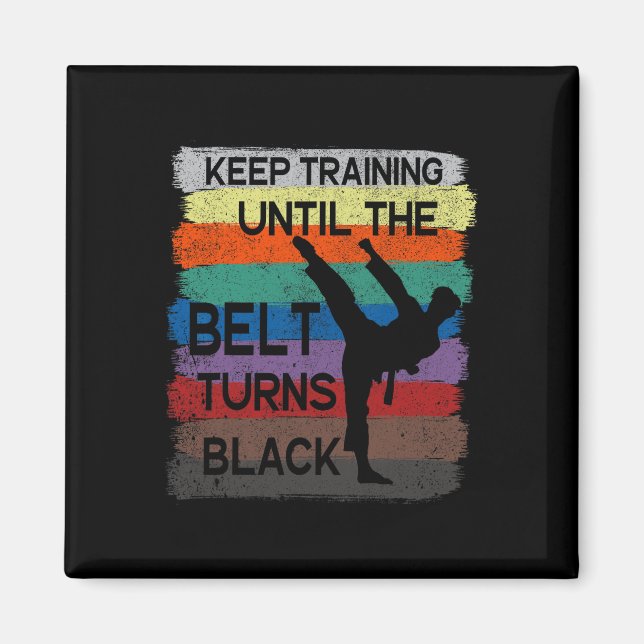 Karate Design Keep Training Until The Belt Turns B Magnet (Front)
