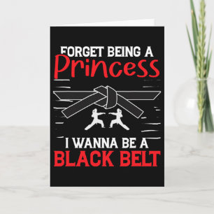 Karate Forget Being A Princess I Wanna Be A Black Card