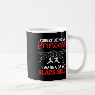 Karate Forget Being A Princess I Wanna Be A Black Coffee Mug