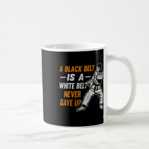 Karate Gift A Black Belt Is A White Belt That Neve Coffee Mug