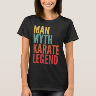 Karate Gift Man Myth Karate Legend T-Shirt
