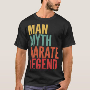 Karate Gift Man Myth Karate Legend T-Shirt