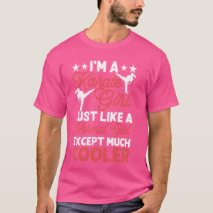 Karate Girl Just Like A Normal Girl Except Much Co T-Shirt