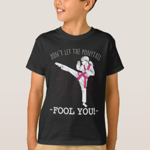 Karate Girl Thai Taekwondo Don't Let The Ponytail T-Shirt