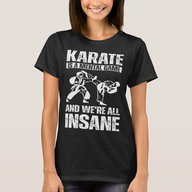 Karate is a mental game and we're all insane Hobby T-Shirt (Front)
