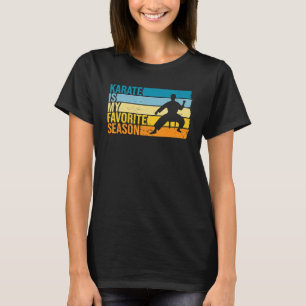 Karate Is My Favorite Season For Karateka T-Shirt