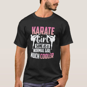 Karate Karate Girl Same As A Normal Girl Just Much T-Shirt
