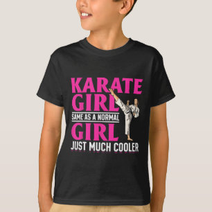 Karate Karate Girl Same As A Normal Girl Just Much T-Shirt