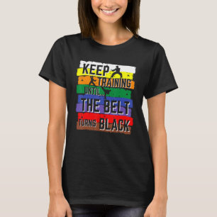 Karate Keep Training Until The Belt Turns Black G T-Shirt