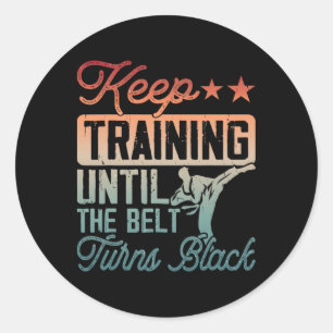 Karate Keep Training Until The Belt Turns Black Ma Classic Round Sticker