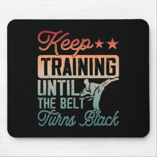 Karate Keep Training Until The Belt Turns Black Ma Mouse Mat