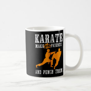 Karate Make New Friends And Punch Them Coffee Mug