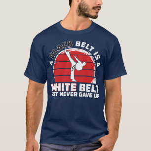 Karate Motivation - White Belt Karate T-Shirt