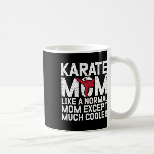 Karate Mum Like A Normal Mum Except Much Cooler Ka Coffee Mug