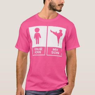 Karate Mum Or Dad Your Son My Son T-Shirt
