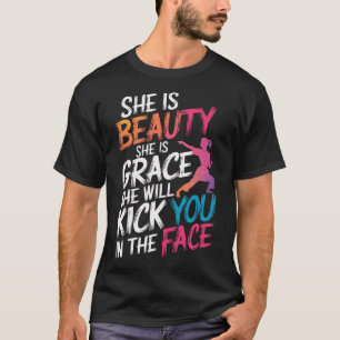 Karate She Is Beauty She Is Grace She Will Kick Yo T-Shirt