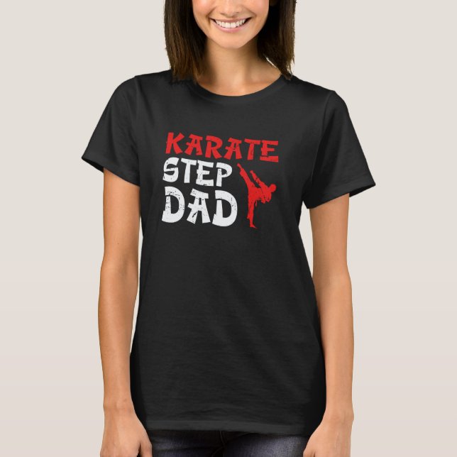 Karate Step-Dad Proud Karate Stepdad Karate Step-F T-Shirt (Front)