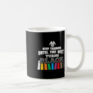 Karate Taekwondo - Keep Training Until The Belt Tu Coffee Mug