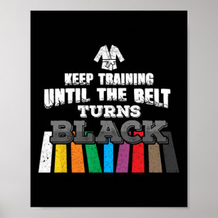 Karate Taekwondo - Keep Training Until The Belt Tu Poster