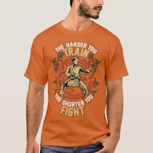 Karate The Harder Your Train The Shorter You Fight T-Shirt