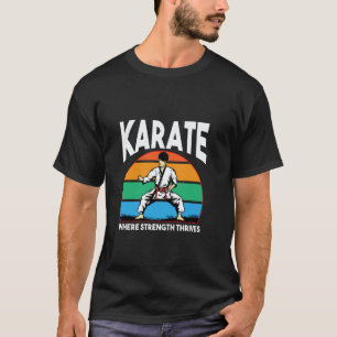 Karate Training Sport Martial Arts Strength Thrive T-Shirt