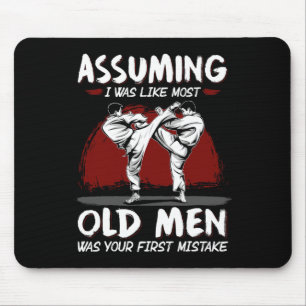 Karate Uming I Was Like Most Old Men Was First Mis Mouse Mat