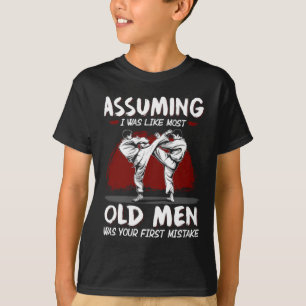 Karate Uming I Was Like Most Old Men Was First Mis T-Shirt