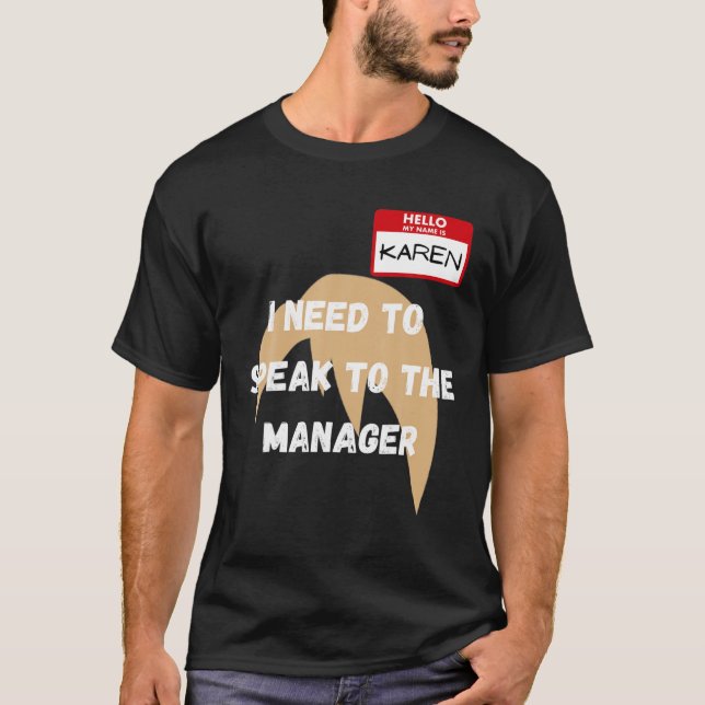 Karen Funny Meme I Need To Speak To The Manager Ha T-Shirt (Front)