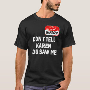 Karen Halloween Costume Don't Tell Karen You Saw M T-Shirt