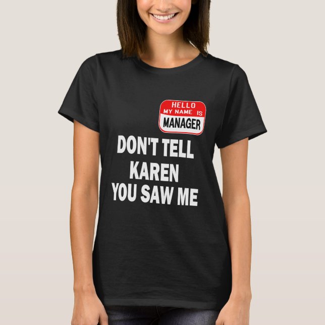 Karen Halloween Costume Don't Tell Karen You Saw M T-Shirt (Front)
