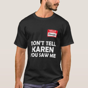 Karen Halloween Costume Don't Tell Karen You Saw T-Shirt