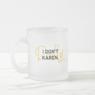 Karen Meme I don't really care Frosted Glass Coffee Mug