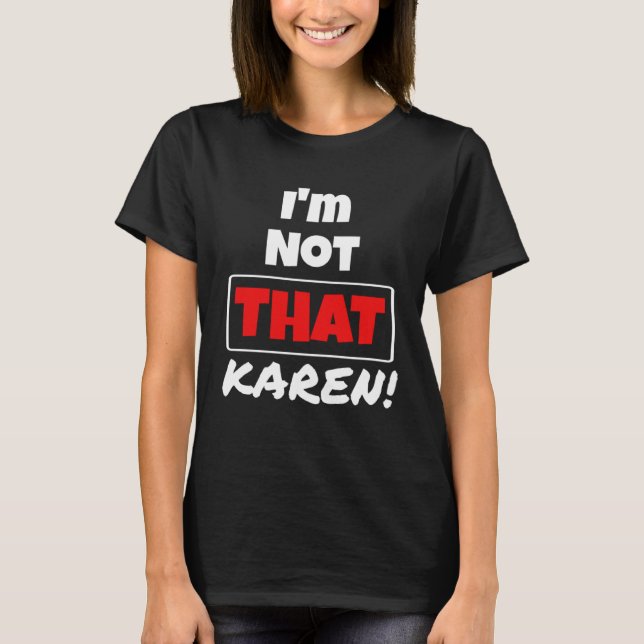 Karen Meme    Millennial Quote I m Not That Karen T-Shirt (Front)