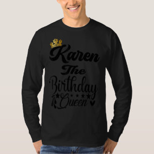Karen The Birthday Queen Happy Birthday  Women Gir T-Shirt