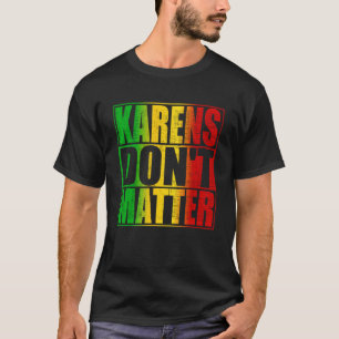 Karens Don t Matter T-Shirt