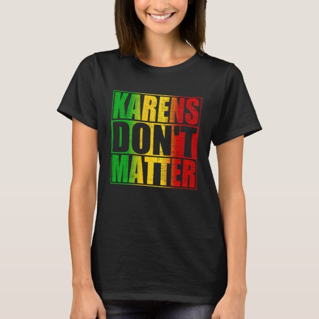 Karens Don't Matter Trendy Anti Karen Quote Saying T-Shirt (Front)