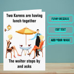 Karens Funny Birthday Card<br><div class="desc">This is a classic joke about the "Karens" of the world. Outside is a fun cartoon about "Karen" ordering at a restaurant. Inside we've written just the right message to speak to the moment; but you can customise it with your own words. Look for other variations of the theme in...</div>