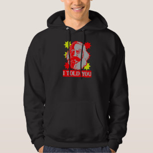 Karl Marx  I Told You  Communism Communist Capital Hoodie