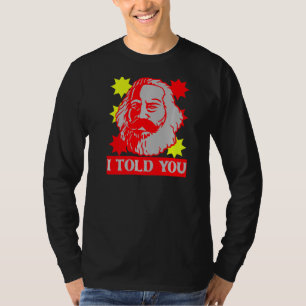 Karl Marx I Told You Communism Communist Capital T-Shirt
